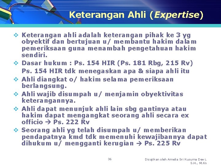 Keterangan Ahli (Expertise) v Keterangan ahli adalah keterangan pihak ke 3 yg obyektif dan