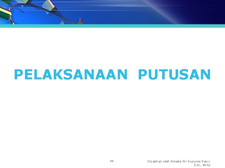 PELAKSANAAN PUTUSAN 44 Disajikan oleh Amelia Sri Kusuma Dewi, S. H. , M. Kn