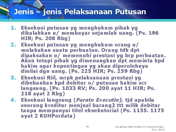 Jenis – jenis Pelaksanaan Putusan 1. Eksekusi putusan yg menghukum pihak yg dikalahkan u/