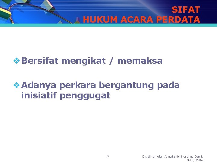 SIFAT HUKUM ACARA PERDATA v Bersifat mengikat / memaksa v Adanya perkara bergantung pada