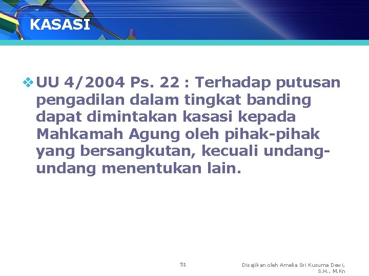 KASASI v UU 4/2004 Ps. 22 : Terhadap putusan pengadilan dalam tingkat banding dapat
