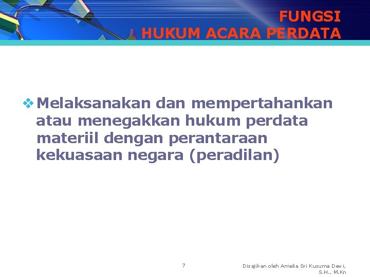 FUNGSI HUKUM ACARA PERDATA v Melaksanakan dan mempertahankan atau menegakkan hukum perdata materiil dengan