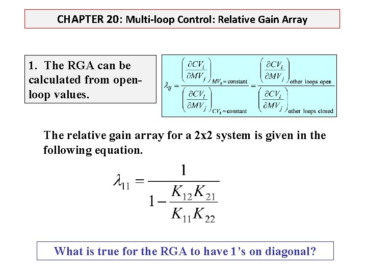 CHAPTER 20: Multi-loop Control: Relative Gain Array 1. The RGA can be calculated from