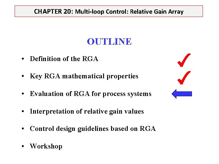 CHAPTER 20: Multi-loop Control: Relative Gain Array OUTLINE • Definition of the RGA •
