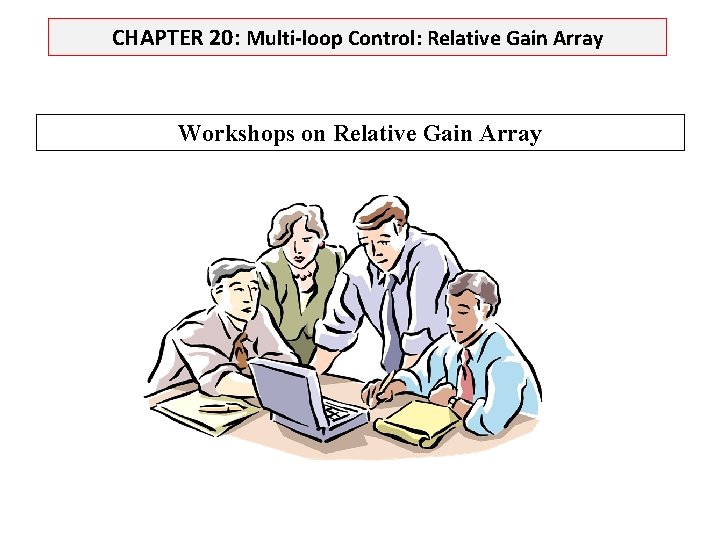 CHAPTER 20: Multi-loop Control: Relative Gain Array Workshops on Relative Gain Array 