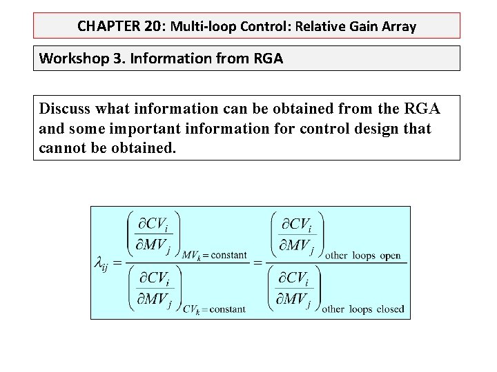 CHAPTER 20: Multi-loop Control: Relative Gain Array Workshop 3. Information from RGA Discuss what