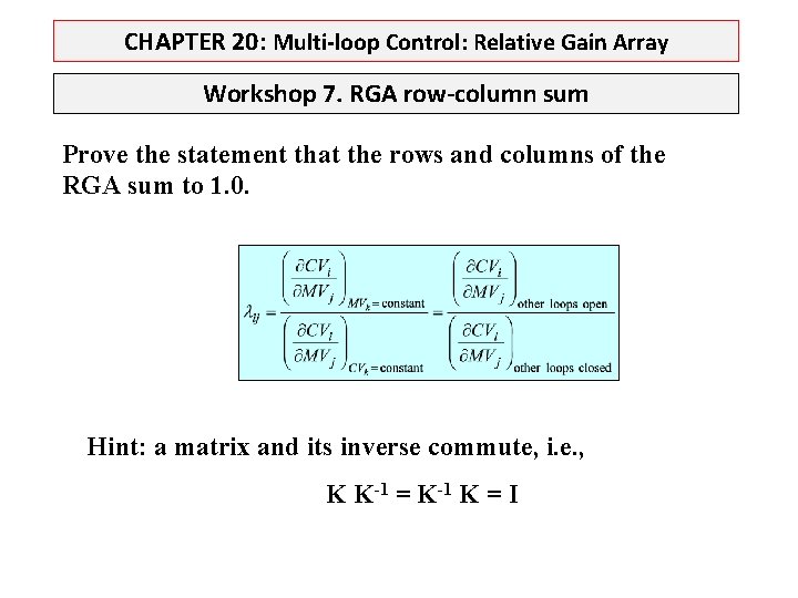 CHAPTER 20: Multi-loop Control: Relative Gain Array Workshop 7. RGA row-column sum Prove the