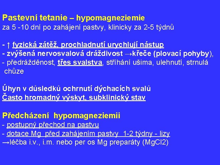 Pastevní tetanie – hypomagneziemie za 5 -10 dní po zahájení pastvy, klinicky za 2