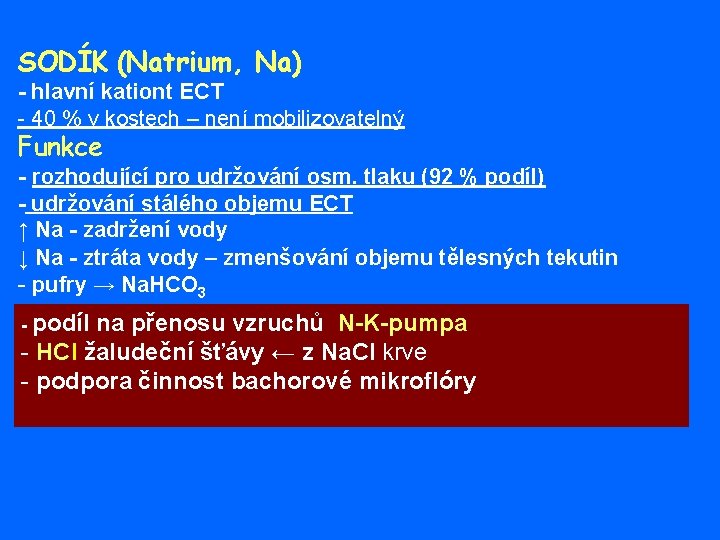 SODÍK (Natrium, Na) - hlavní kationt ECT - 40 % v kostech – není