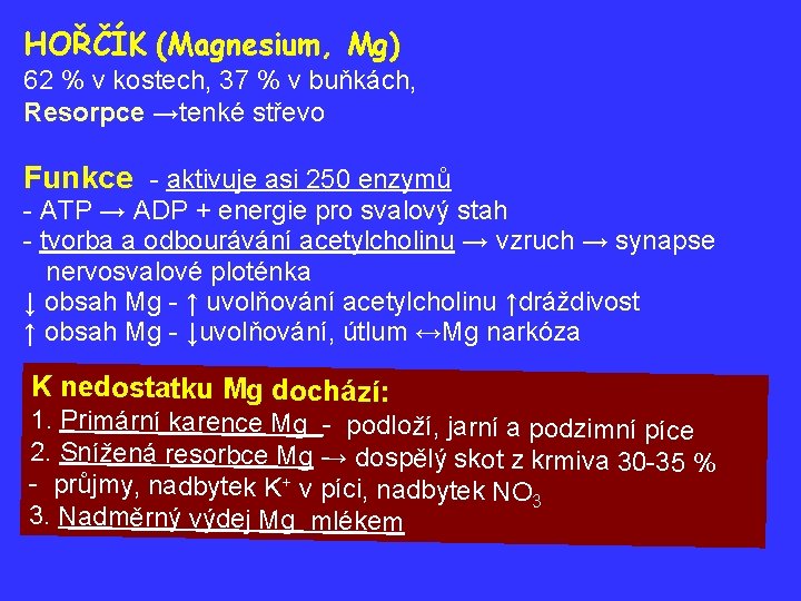 HOŘČÍK (Magnesium, Mg) 62 % v kostech, 37 % v buňkách, Resorpce →tenké střevo