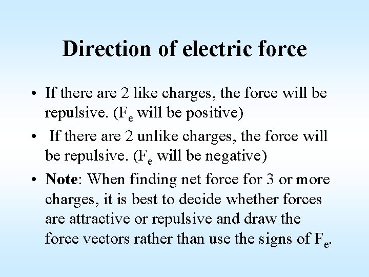 Direction of electric force • If there are 2 like charges, the force will