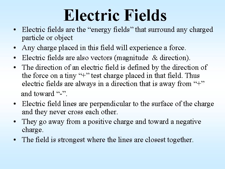 Electric Fields • Electric fields are the “energy fields” that surround any charged particle