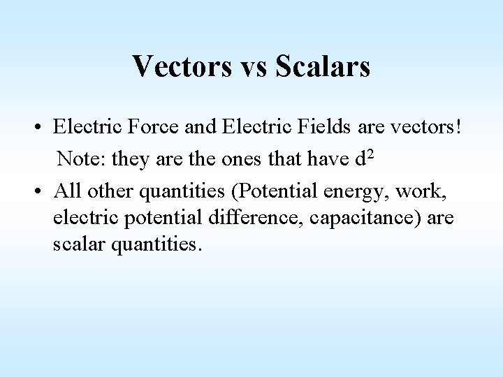 Vectors vs Scalars • Electric Force and Electric Fields are vectors! Note: they are