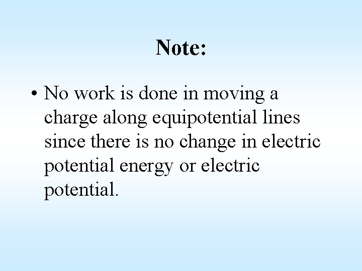 Note: • No work is done in moving a charge along equipotential lines since