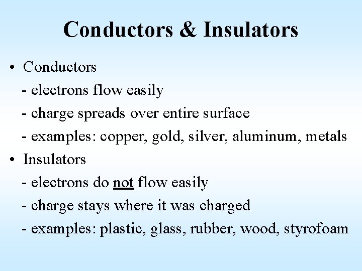 Conductors & Insulators • Conductors - electrons flow easily - charge spreads over entire