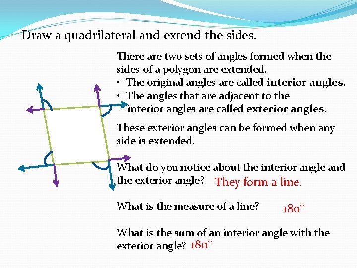 Draw a quadrilateral and extend the sides. There are two sets of angles formed