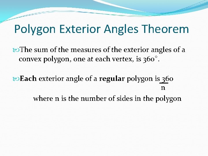 Polygon Exterior Angles Theorem The sum of the measures of the exterior angles of