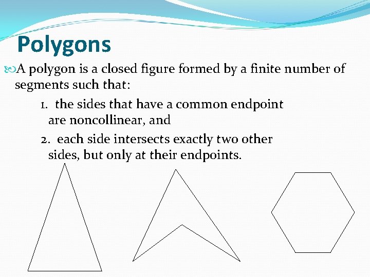 Polygons A polygon is a closed figure formed by a finite number of segments