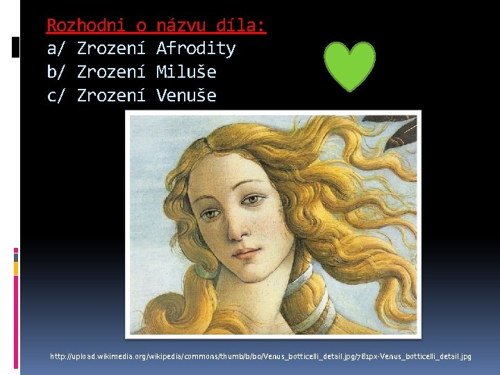Rozhodni o a/ Zrození b/ Zrození c/ Zrození názvu díla: Afrodity Miluše Venuše http: Rozhodni o a/ Zrození b/ Zrození c/ Zrození názvu díla: Afrodity Miluše Venuše http: