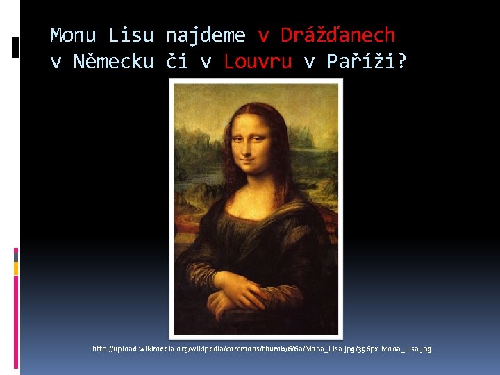 Monu Lisu najdeme v Drážďanech v Německu či v Louvru v Paříži? http: //upload. Monu Lisu najdeme v Drážďanech v Německu či v Louvru v Paříži? http: //upload.