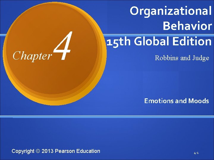 Chapter 4 Organizational Behavior 15 th Global Edition Robbins and Judge Emotions and Moods