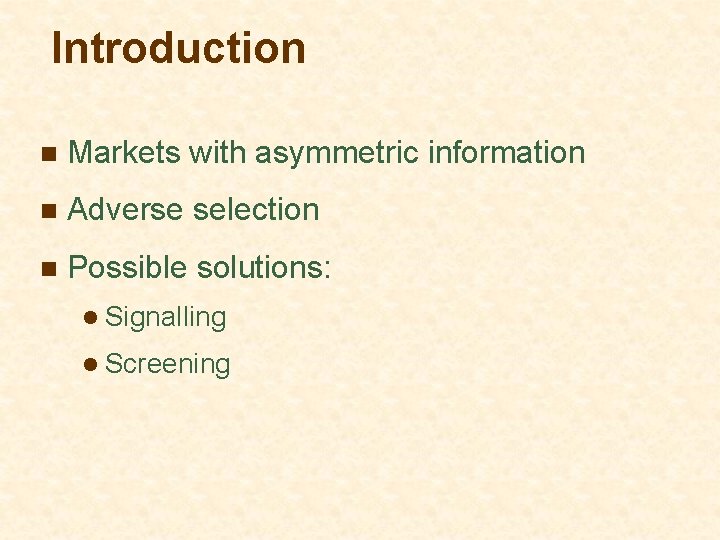 Introduction n Markets with asymmetric information n Adverse selection n Possible solutions: l Signalling