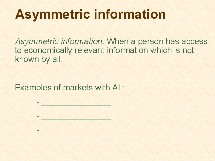Asymmetric information: When a person has access to economically relevant information which is not