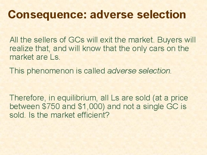 Consequence: adverse selection All the sellers of GCs will exit the market. Buyers will