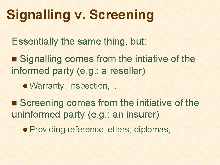 Signalling v. Screening Essentially the same thing, but: n Signalling comes from the intiative