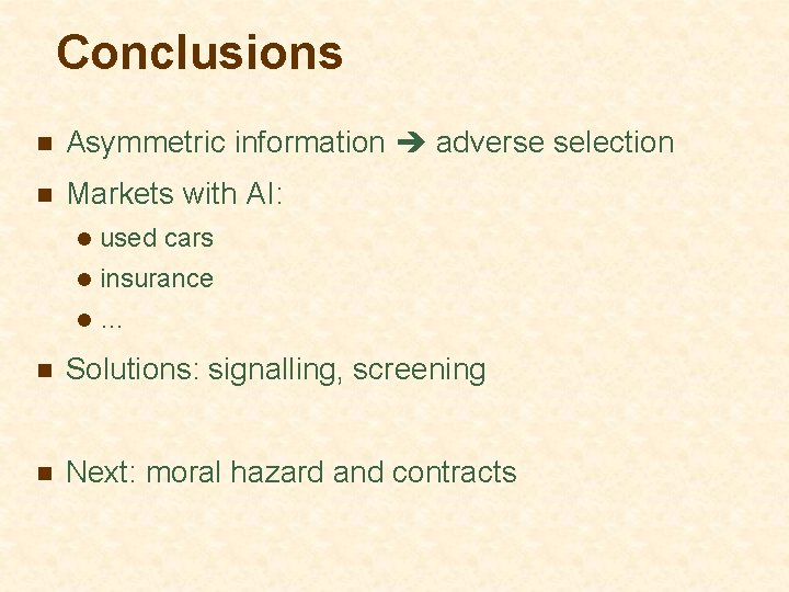 Conclusions n Asymmetric information adverse selection n Markets with AI: l used cars l