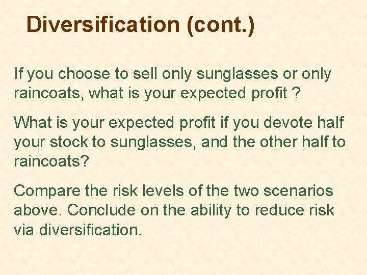 Diversification (cont. ) If you choose to sell only sunglasses or only raincoats, what