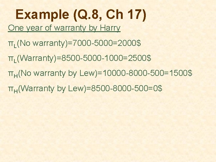 Example (Q. 8, Ch 17) One year of warranty by Harry πL(No warranty)=7000 -5000=2000$