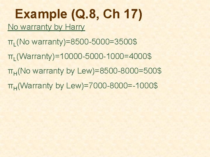 Example (Q. 8, Ch 17) No warranty by Harry πL(No warranty)=8500 -5000=3500$ πL(Warranty)=10000 -5000