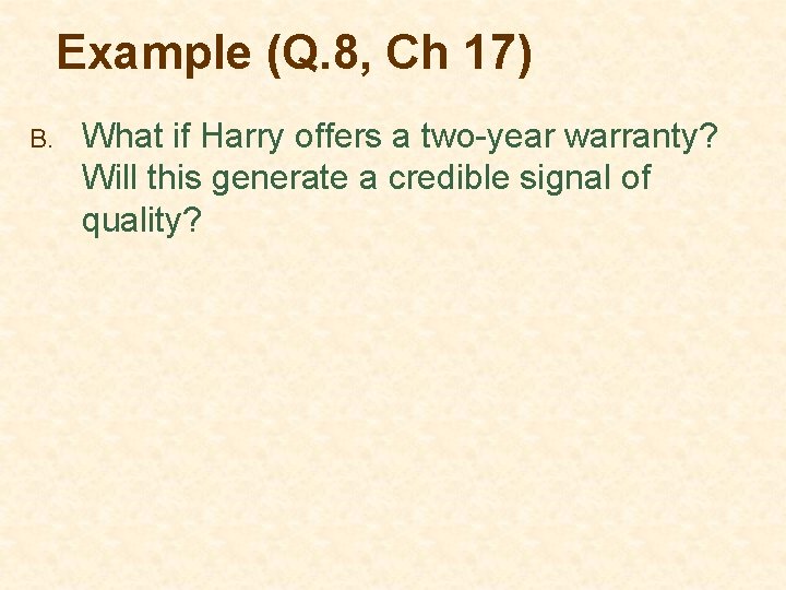 Example (Q. 8, Ch 17) B. What if Harry offers a two-year warranty? Will