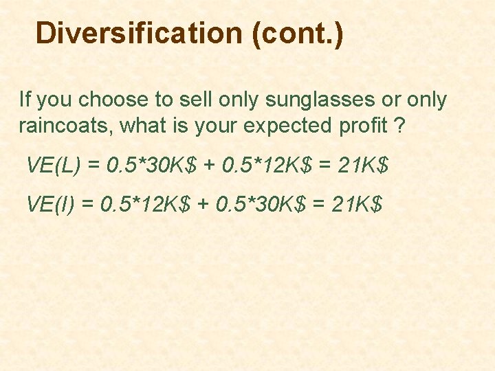 Diversification (cont. ) If you choose to sell only sunglasses or only raincoats, what