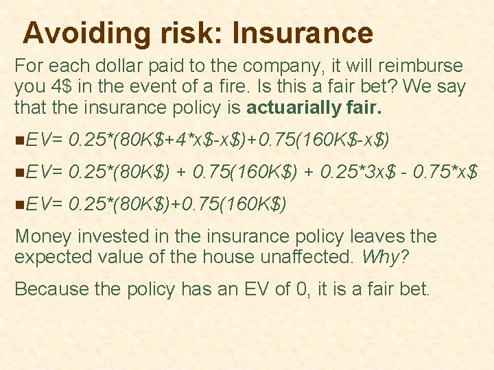 Avoiding risk: Insurance For each dollar paid to the company, it will reimburse you