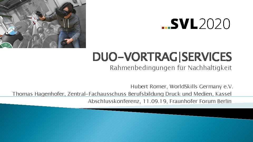 DUO-VORTRAG|SERVICES Rahmenbedingungen für Nachhaltigkeit Hubert Romer, World. Skills Germany e. V. Thomas Hagenhofer, Zentral-Fachausschuss