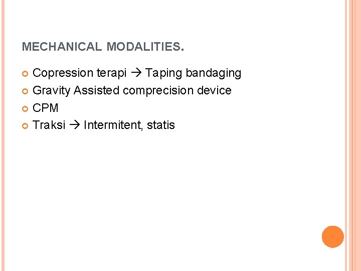 MECHANICAL MODALITIES. Copression terapi Taping bandaging Gravity Assisted comprecision device CPM Traksi Intermitent, statis