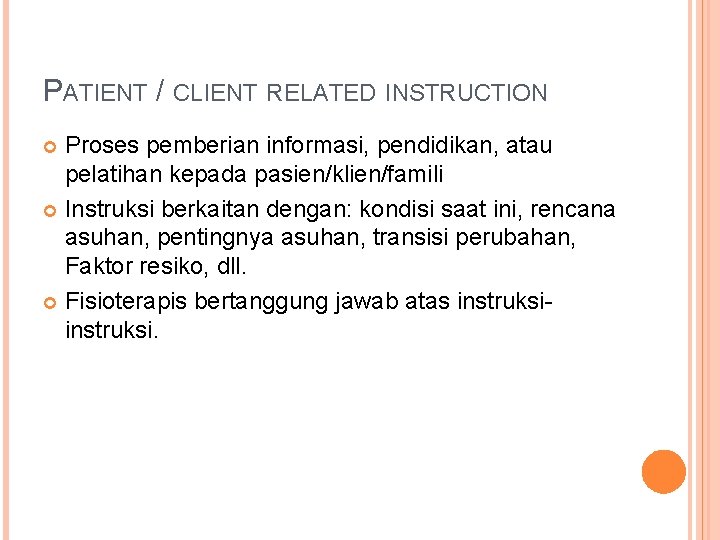 PATIENT / CLIENT RELATED INSTRUCTION Proses pemberian informasi, pendidikan, atau pelatihan kepada pasien/klien/famili Instruksi