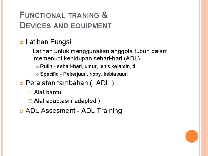 FUNCTIONAL TRANING & DEVICES AND EQUIPMENT Latihan Fungsi Latihan untuk menggunakan anggota tubuh dalam