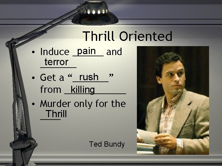 Thrill Oriented pain and • Induce ______ terror _______ rush • Get a “_______”