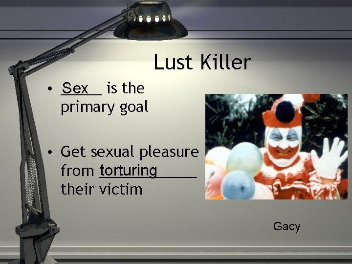 Lust Killer • _____ Sex is the primary goal • Get sexual pleasure torturing