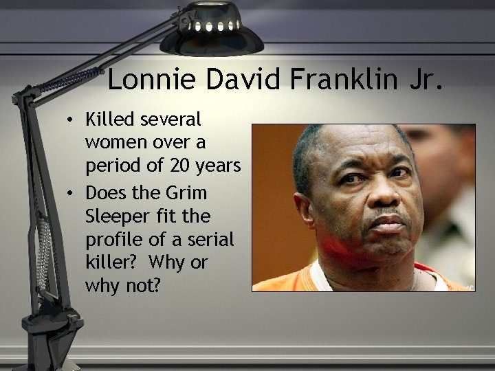 Lonnie David Franklin Jr. • Killed several women over a period of 20 years