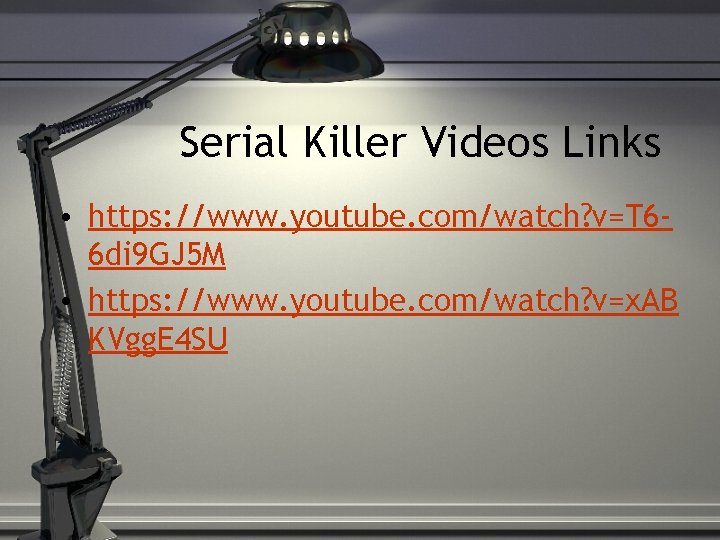 Serial Killer Videos Links • https: //www. youtube. com/watch? v=T 66 di 9 GJ