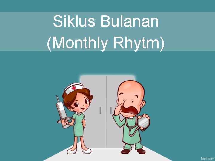 Siklus Bulanan (Monthly Rhytm) 