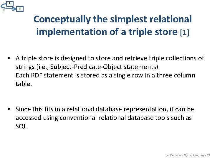 S P O Conceptually the simplest relational implementation of a triple store [1] •