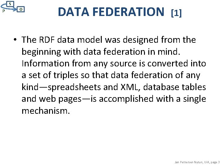 S P O DATA FEDERATION [1] • The RDF data model was designed from