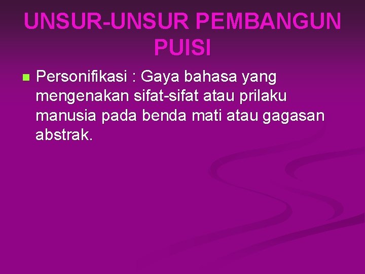 UNSUR-UNSUR PEMBANGUN PUISI n Personifikasi : Gaya bahasa yang mengenakan sifat-sifat atau prilaku manusia