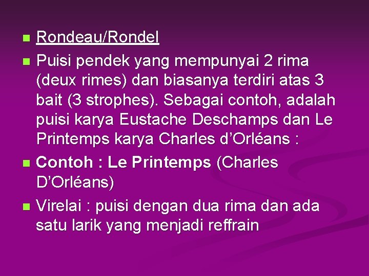 Rondeau/Rondel n Puisi pendek yang mempunyai 2 rima (deux rimes) dan biasanya terdiri atas
