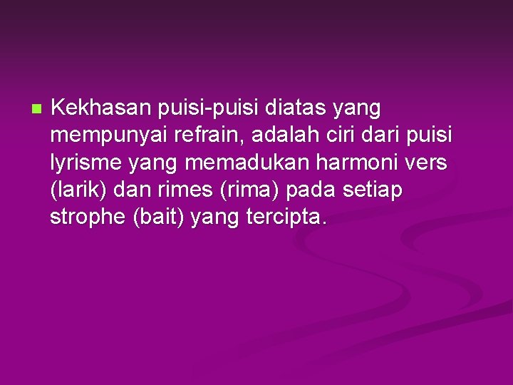 n Kekhasan puisi-puisi diatas yang mempunyai refrain, adalah ciri dari puisi lyrisme yang memadukan